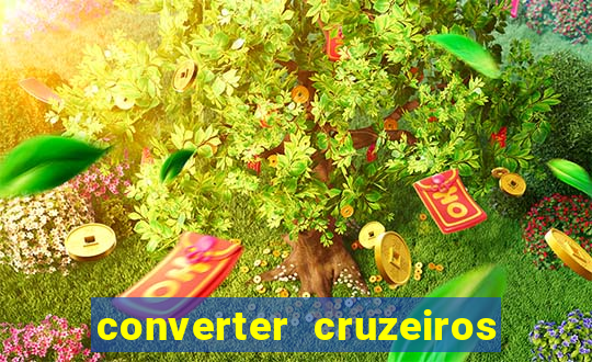 converter cruzeiros para real